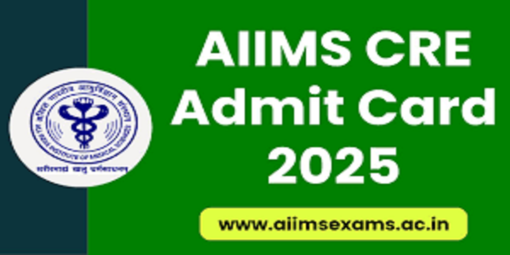 AIIMS CRE Admit Card 2025